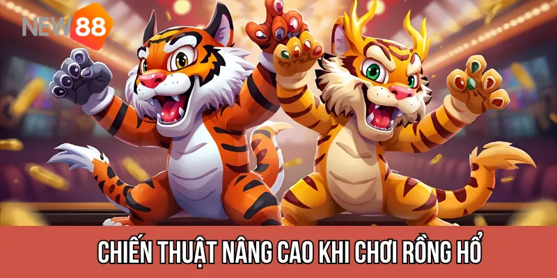 Chiến thuật nâng cao khi chơi Rồng Hổ tại New88